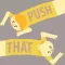 Pull That Push That