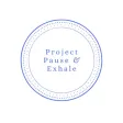 Project Pause and Exhale