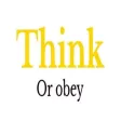 Think or obey Think or obey