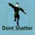 Dont Shatter