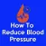 How To Reduce Blood Pressure N