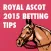 Royal Ascot 2015 Betting Tips - Free Bets & Betting Tips on all the Races