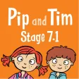 Pip and Tim Stage 7 Unit 1 Pip and Tim Stage 7 Unit 1