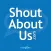 Shout About Us