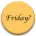 Friday Yet?