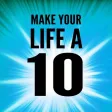 Make Your Life a 10 Make Your Life a 10