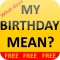 What does MY BIRTHDAY MEAN?!