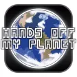 Hands Off My Planet! Hands Off My Planet!