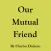 Our Mutual Friend