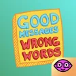 Good Messages Wrong Words Good Messages Wrong Words