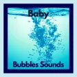 Baby Bubbles Sounds