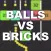 Balls VS Bricks