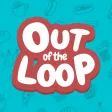 Out of the Loop Out of the Loop