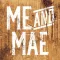 Me and Mae