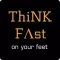 ThiNK FAst on your feet