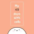 My 49 days with cells