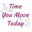 Time You Move Today Time You Move Today