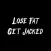 Lose Fat Get Jacked
