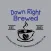 Down Right Brewed