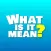 What Is It Mean?