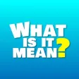 What Is It Mean? What Is It Mean?