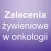 Zalecenia żywieniowe w onkologii