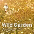 Wild Garden Weekends