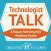 Technologist Talk