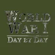 World War I - Day by Day World War I - Day by Day