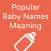 Popular Baby Names Meaning