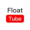 Float Tube- Float Video Player