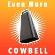 Even More Cowbell