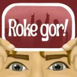 Roke Gor!