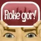 Roke Gor!