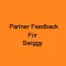Partner Feedback for Swiggy
