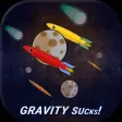Gravity Sucks! Gravity Sucks!