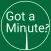 Got-A-Minute?