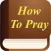 How To Pray. Prayer book