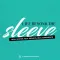 Life Beyond The Sleeve