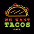 We Want Tacos Cafe