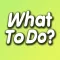 What to do if you are bored?