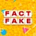 Fact or Fake