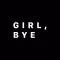Girl, Bye