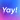 Yay!