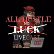 The AllHustleNoLuck LiveCast The AllHustleNoLuck LiveCast