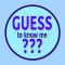 Guess To Know Me