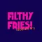 Filthy Fries!