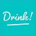 Drink! The Drinking Game