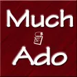 Much Ado Much Ado