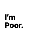 Im Poor Im Poor
